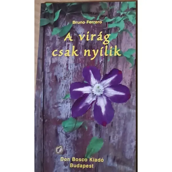 bruno-ferrero-a-virag-csak-nyilik-9dfc_1_big bruno-ferrero-a-virag-csak-nyilik-9dfc_1_big