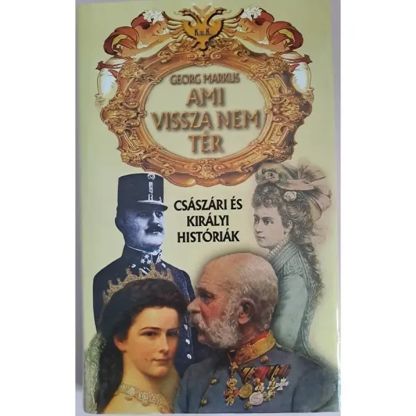 georg-markus-ami-vissza-nem-ter-csaszari-es-kiralyi-historiak-62dc_1_big