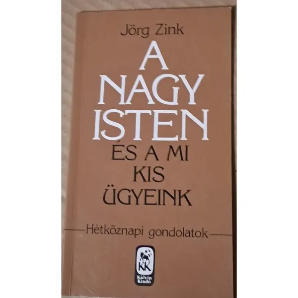 jorg-zink-a-nagy-isten-es-a-mi-kis-ugyeink-hetkoznapi-gondolatok-0cec_1_big jorg-zink-a-nagy-isten-es-a-mi-kis-ugyeink-hetkoznapi-gondolatok-0cec_1_big