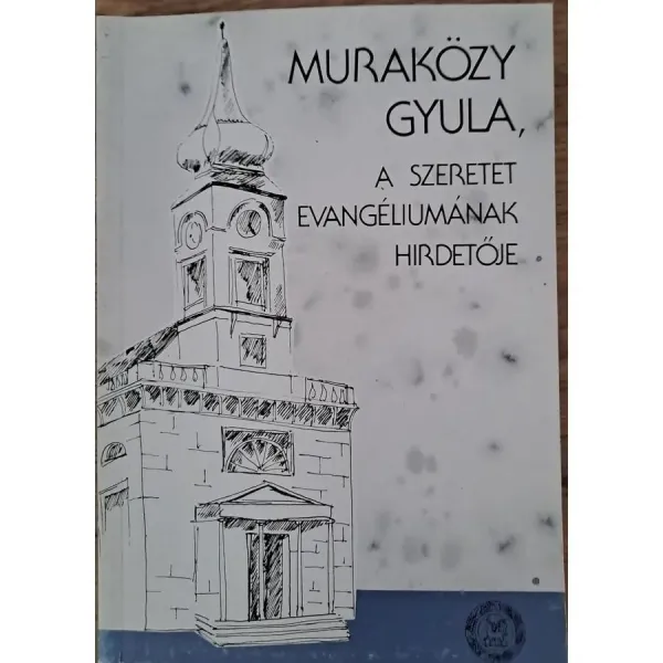 kovacs-balint-szerk-murakozy-gyula-a-szeretet-evangeliumanak-hirdetoje-valogatas-murakozy-gy-0eec_1_big kovacs-balint-szerk-murakozy-gyula-a-szeretet-evangeliumanak-hirdetoje-valogatas-murakozy-gy-0eec_1_big