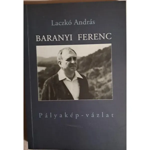 laczko-andras-baranyi-ferenc-palyakep-vazlat-dedikalt-peldany-9cdc_1_big laczko-andras-baranyi-ferenc-palyakep-vazlat-dedikalt-peldany-9cdc_1_big