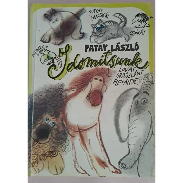 patay-laszlo-idomitsunk-kutyat-macskat-csokat-papagajt-lovat-oroszlant-elefantot-82dc_1_big patay-laszlo-idomitsunk-kutyat-macskat-csokat-papagajt-lovat-oroszlant-elefantot-82dc_1_big
