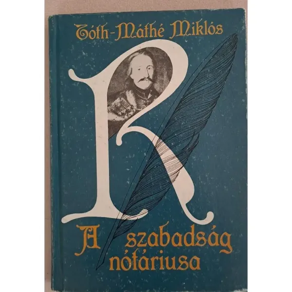 toth-mathe-miklos-a-szabadsag-notariusa-regeny-raday-pal-eleterol-32dc_1_big toth-mathe-miklos-a-szabadsag-notariusa-regeny-raday-pal-eleterol-32dc_1_big