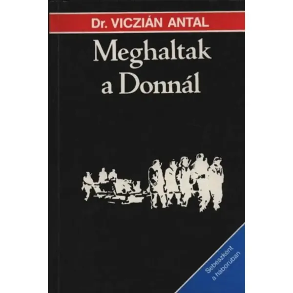 viczian-antal-meghaltak-a-donnal-sebeszkent-a-haboruban-dedikalt-peldany-82dc_1_big viczian-antal-meghaltak-a-donnal-sebeszkent-a-haboruban-dedikalt-peldany-82dc_1_big
