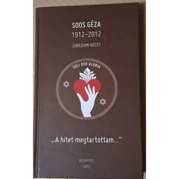 horvath-erzsebet-szerk-soos-geza-1912-2012-jubileumi-kotet-a-hitet-megtartottam-0cec_1_big